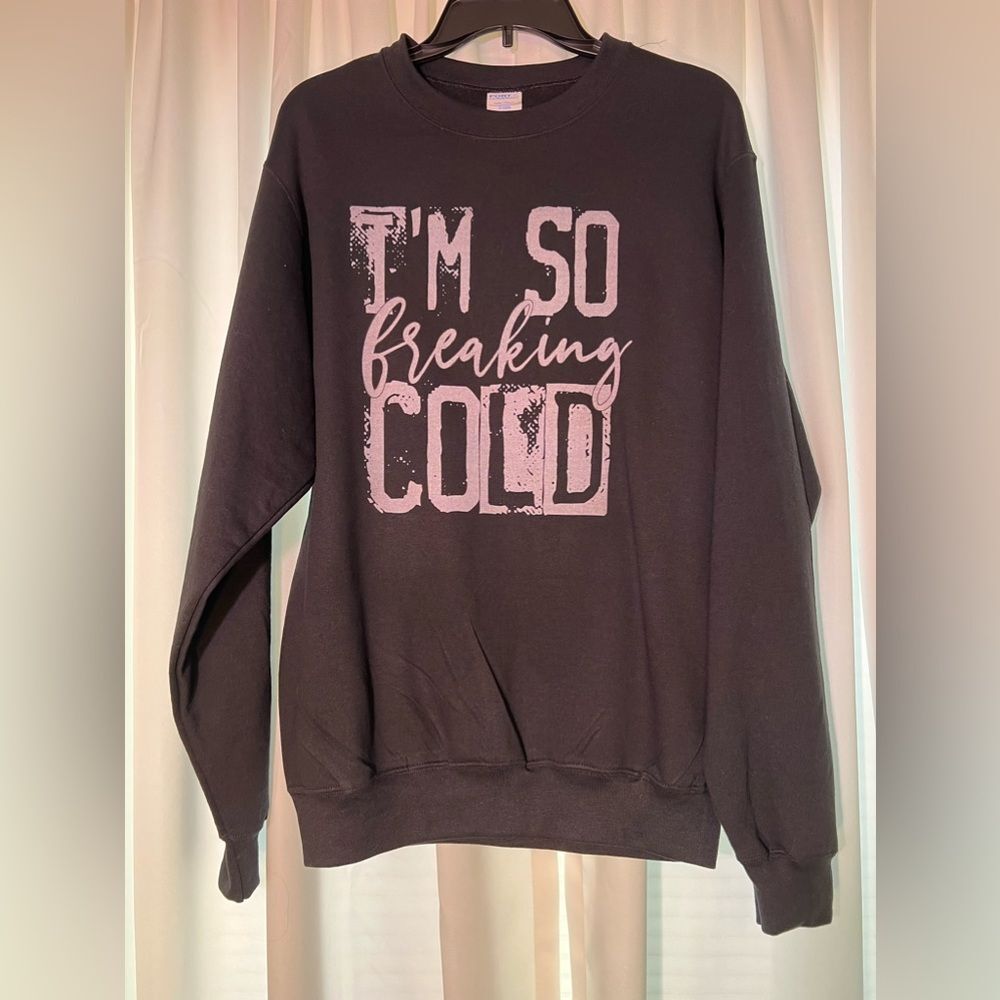 “I’m So Freaking Cold” Crew Sweatshirt